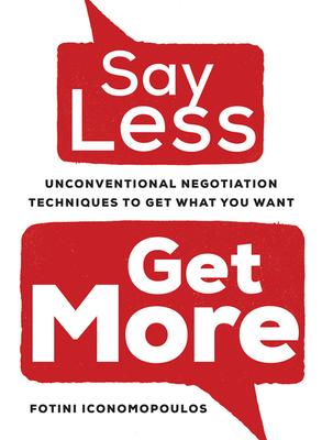 Say Less, Get More: Unconventional Negotiation Techniques to Get What You Want