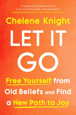 Let It Go: Free Yourself from Old Beliefs and Find a New Path to Joy