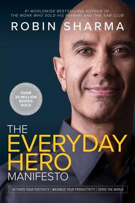 The Everyday Hero Manifesto: Activate Your Positivity, Maximize Your Productivity, Serve the World