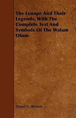 The Lenape And Their Legends, With The Complete Text And Symbols Of The Walam Olum