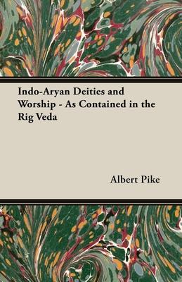 Indo-Aryan Deities and Worship - As Contained in the Rig Veda