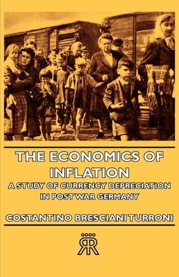 The Economics of Inflation - A Study of Currency Depreciation in Post War Germany