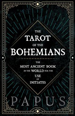 The Tarot of the Bohemians - The Most Ancient Book in the World for the Use of Initiates