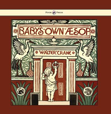 Baby's Own Aesop - Being the Fables Condensed in Rhyme with Portable Morals - Illustrated by Walter Crane