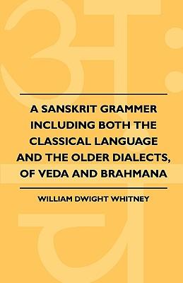 A Sanskrit Grammer Including Both the Classical Language and the Older Dialects, of Veda and Brahmana