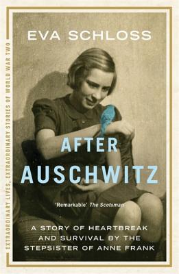 After Auschwitz: A Story of Heartbreak and Survival by the Stepsister of Anne Frank