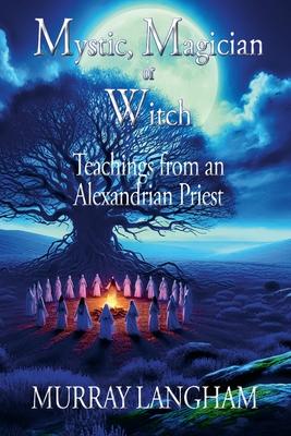 Mystic, Magician or Witch: Teachings from an Alexandrian Priest