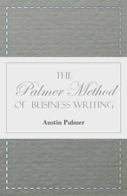 The Palmer Method of Business Writing;A Series of Self-teaching Lessons in Rapid, Plain, Unshaded, Coarse-pen, Muscular Movement Writing for Use in Al