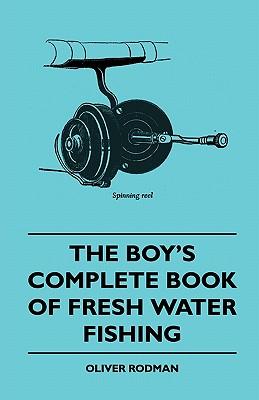 The Boy's Complete Book of Fresh Water Fishing