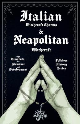 Italian Witchcraft Charms and Neapolitan Witchcraft - The Cimaruta, its Structure and Development (Folklore History Series)