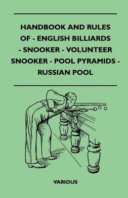 Handbook and Rules of English Billiards, Snooker, Volunteer Snooker, Pool Pyramids and Russian Pool