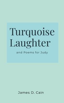 Turquoise Laughter: and Poems for Judy