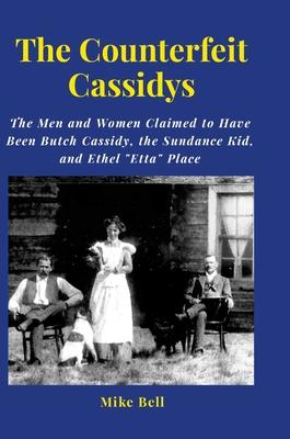 The Counterfeit Cassidys: The Men and Women said to have been Butch Cassidy, the Sundance Kid, and Ethel Place, who returned from South America.