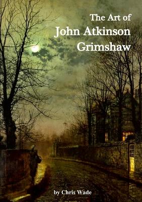 The Art of John Atkinson Grimshaw