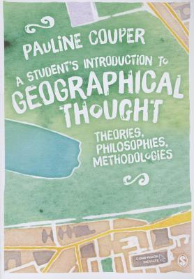 A Student&#8242;s Introduction to Geographical Thought: Theories, Philosophies, Methodologies