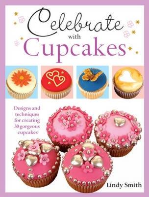 Celebrate with Cupcakes: Designs and Techniques for Creating 30 Gorgeous Cupcakes Subscription