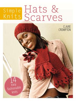 Simple Knits Hats & Scarves: 14 Easy Fashionable Knits