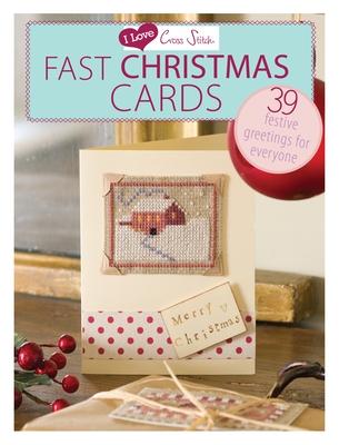 I Love Cross Stitch - Fast Christmas Cards: 39 Festive Greetings for Everyone