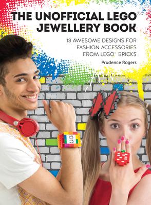 The Unofficial Lego(r) Jewellery Book: 18 Awesome Designs for Fashion Accessories from Lego(r) Bricks