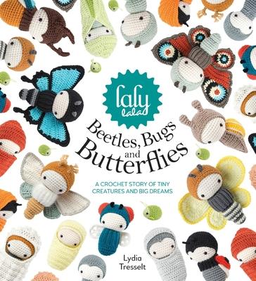 Lalylala's Beetles, Bugs and Butterflies: A Crochet Story of Tiny Creatures and Big Dreams