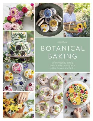 Botanical Baking: Contemporary Baking and Cake Decorating with Edible Flowers and Herbs Subscription