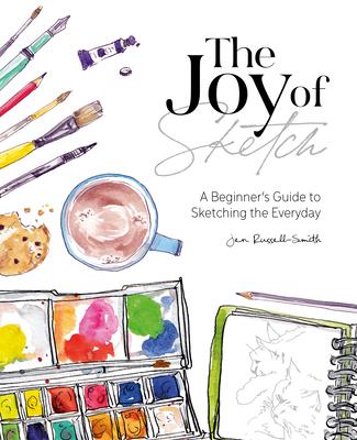 The Joy of Sketch: A Beginner's Guide to Sketching the Everyday