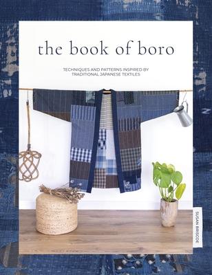 The Book of Boro: Techniques and Patterns Inspired by Traditional Japanese Textiles