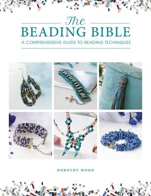 The Beading Bible: The Essential Guide to Beads and Beading Techniques