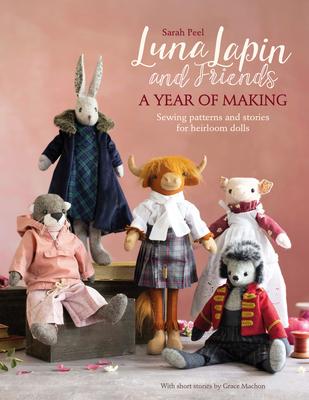 Luna Lapin and Friends, a Year of Making: Sewing Patterns and Stories from Luna's Little World