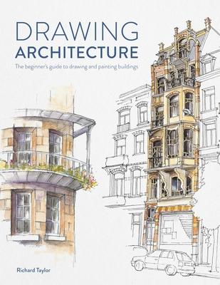 Drawing Architecture: The Beginner's Guide to Drawing and Painting Buildings