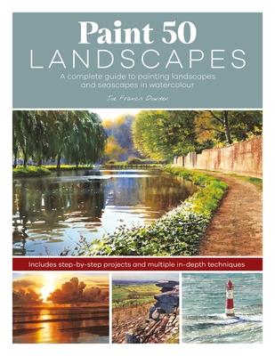 Paint 50 Landscapes: A Complete Watercolour Workshop for Landscape Painting