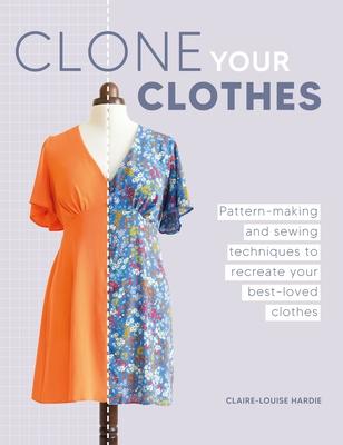 Clone Your Clothes: Remake Your Favourite Clothes Without Deconstructing Them