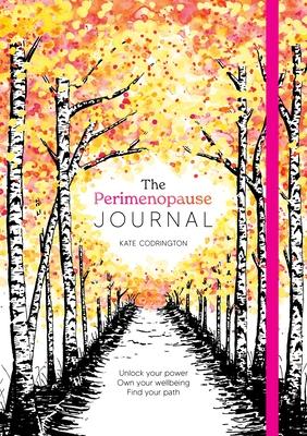 The Perimenopause Journal: Unlock Your Power, Own Your Well-Being, Find Your Path