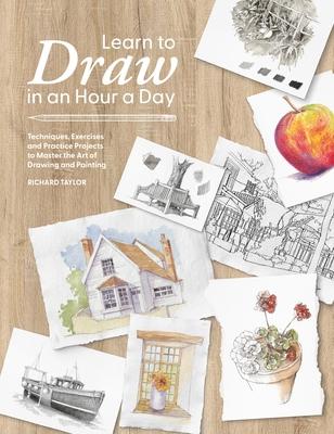 Learn to Draw in an Hour a Day: Techniques, Exercises and Practice Projects to Master the Art of Drawing and Painting Subscription