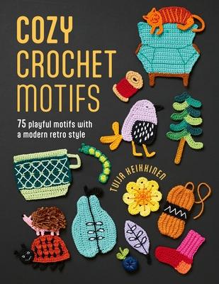 Cozy Crochet Motifs: 75 Playful Motifs with a Modern Retro Style