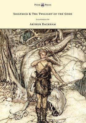 Siegfried & the Twilight of the Gods - The Ring of the Nibelung - Volume II - Illustrated by Arthur Rackham