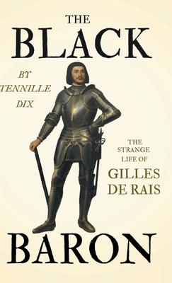 The Black Baron - The Strange Life of Gilles De Rais