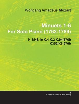 Minuets 1-6 by Wolfgang Amadeus Mozart for Solo Piano (1762-1789) K.1/K6.1e K.4 K.2 K.94/576b K355/K6.576b