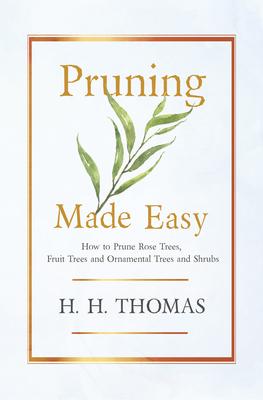 Pruning Made Easy - How to Prune Rose Trees, Fruit Trees and Ornamental Trees and Shrubs