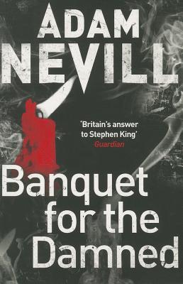 Banquet for the Damned: A shocking tale of ultimate terror from the bestselling author of The Ritual