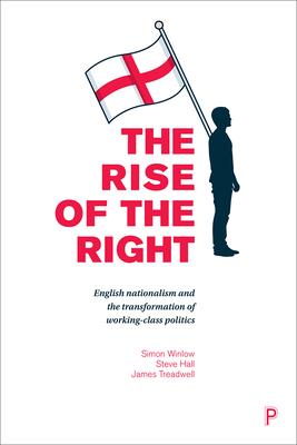 The Rise of the Right: English Nationalism and the Transformation of Working-Class Politics