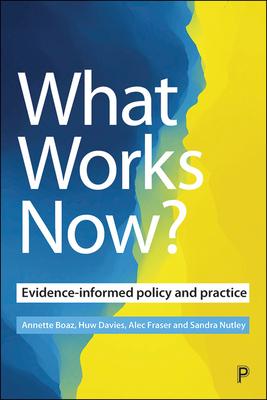 What Works Now?: Evidence-Informed Policy and Practice