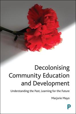 Decolonising Community Education and Development: Understanding the Past, Learning for the Future