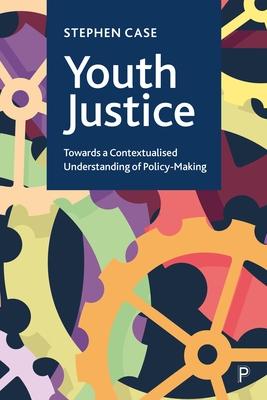 Youth Justice: Towards a Contextualised Understanding of Policy-Making