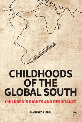 Childhoods of the Global South: Children's Rights and Resistance