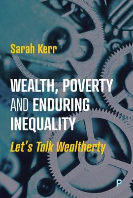 Wealth, Poverty and Enduring Inequality: Let's Talk Wealtherty