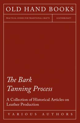 The Bark Tanning Process - A Collection of Historical Articles on Leather Production Subscription