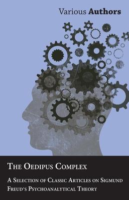 The Oedipus Complex - A Selection of Classic Articles on Sigmund Freud's Psychoanalytical Theory Subscription