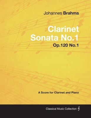 Johannes Brahms - Clarinet Sonata No.1 - Op.120 No.1 - A Score for Clarinet and Piano