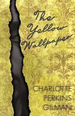 The Yellow Wallpaper;Including the Article 'Why I Wrote The Yellow Wallpaper'